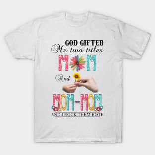 Vintage God Gifted Me Two Titles Mom And Mom-mom Wildflower Hands Flower Happy Mothers Day T-Shirt